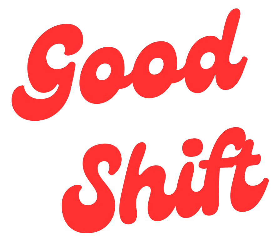 Good Shift